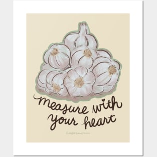 Measure Garlic With Your Heart Posters and Art